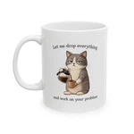 Funny Cat Coffee Mug Let Me Drop Everything Sarcastic Work Humor Cup. Fixed Price $16.99.